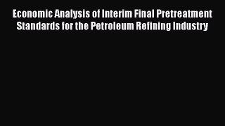 Read Economic Analysis of Interim Final Pretreatment Standards for the Petroleum Refining Industry
