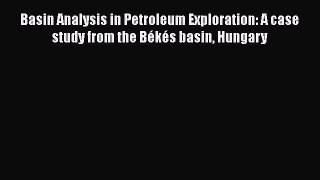 Download Basin Analysis in Petroleum Exploration: A case study from the Békés basin Hungary