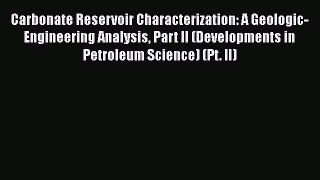 Download Carbonate Reservoir Characterization: A Geologic-Engineering Analysis Part II (Developments