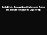 [PDF] Probabilistic Composition of Preferences Theory and Applications (Decision Engineering)