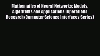 Download Mathematics of Neural Networks: Models Algorithms and Applications (Operations Research/Computer