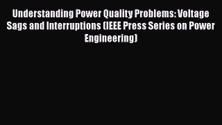 Download Understanding Power Quality Problems: Voltage Sags and Interruptions (IEEE Press Series