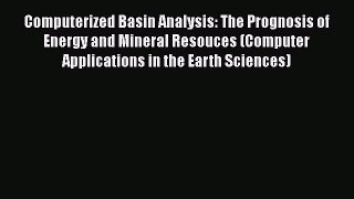 Download Computerized Basin Analysis: The Prognosis of Energy and Mineral Resouces (Computer