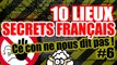 10 LIEUX SECRETS FRANÇAIS - Ce con ne nous dit pas #6