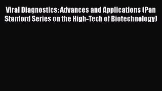 Read Viral Diagnostics: Advances and Applications (Pan Stanford Series on the High-Tech of