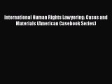 Read International Human Rights Lawyering: Cases and Materials (American Casebook Series) Ebook