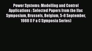 Download Power Systems: Modelling and Control Applications : Selected Papers from the Ifac