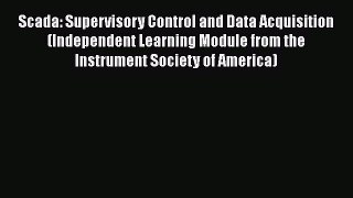 Read Scada: Supervisory Control and Data Acquisition (Independent Learning Module from the
