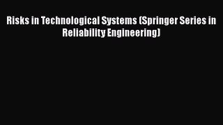 Read Risks in Technological Systems (Springer Series in Reliability Engineering) Ebook Free