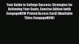 Read Your Guide to College Success: Strategies for Achieving Your Goals Concise Edition (with