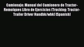 Read Camionaje: Manual del Camionero de Tractor-Remolques Libro de Ejercicios (Trucking: Tractor-Trailer