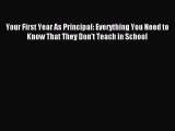 Read Your First Year As Principal: Everything You Need to Know That They Don't Teach in School