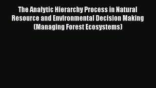 PDF The Analytic Hierarchy Process in Natural Resource and Environmental Decision Making (Managing