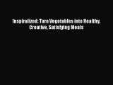 Read Inspiralized: Turn Vegetables into Healthy Creative Satisfying Meals Ebook Free