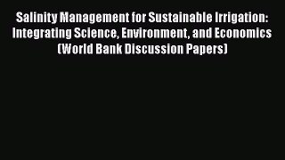 Download Salinity Management for Sustainable Irrigation: Integrating Science Environment and