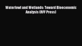 PDF Waterfowl and Wetlands: Toward Bioeconomic Analysis (RFF Press) Free Books