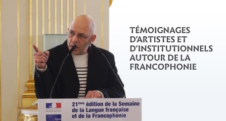 Témoignages d'artistes et d'institutionnels autour de la Francophonie