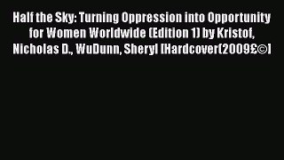 Read Half the Sky: Turning Oppression into Opportunity for Women Worldwide (Edition 1) by Kristof