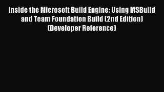 Read Inside the Microsoft Build Engine: Using MSBuild and Team Foundation Build (2nd Edition)
