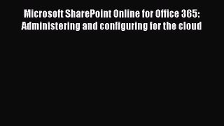 Read Microsoft SharePoint Online for Office 365: Administering and configuring for the cloud