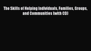 Read The Skills of Helping Individuals Families Groups and Communities (with CD) Ebook Free