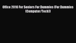 Read Office 2016 For Seniors For Dummies (For Dummies (Computer/Tech)) Ebook Free