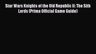 Read Star Wars Knights of the Old Republic II: The Sith Lords (Prima Official Game Guide) Ebook