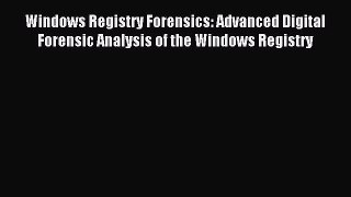 Read Windows Registry Forensics: Advanced Digital Forensic Analysis of the Windows Registry