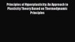 Read Principles of Hyperplasticity: An Approach to Plasticity Theory Based on Thermodynamic