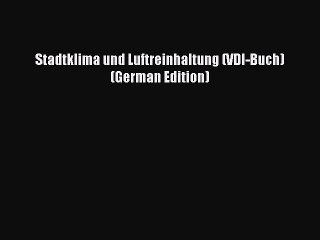 Download Stadtklima und Luftreinhaltung (VDI-Buch) (German Edition) Free Books