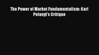 Read The Power of Market Fundamentalism: Karl Polanyi's Critique Ebook Free