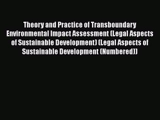 PDF Theory and Practice of Transboundary Environmental Impact Assessment (Legal Aspects of