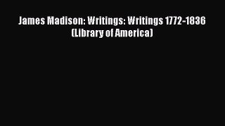 Read James Madison: Writings: Writings 1772-1836 (Library of America) Ebook Free