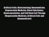Download Artificial Cells: Biotechnology Nanomedicine Regenerative Medicine Blood Substitutes