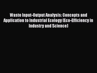 [PDF] Waste Input-Output Analysis: Concepts and Application to Industrial Ecology (Eco-Efficiency