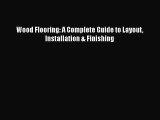 Download Wood Flooring: A Complete Guide to Layout Installation & Finishing PDF Free