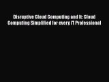 [PDF] Disruptive Cloud Computing and It: Cloud Computing Simplified for every IT Professional