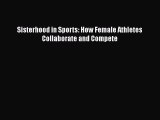 PDF Sisterhood in Sports: How Female Athletes Collaborate and Compete  EBook