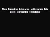[PDF] Cloud Computing: Automating the Virtualized Data Center (Networking Technology) [Download]
