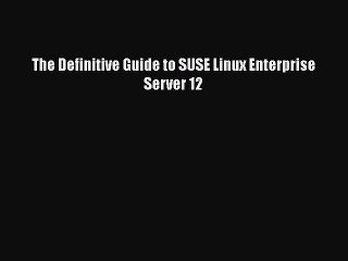 Download The Definitive Guide to SUSE Linux Enterprise Server 12 Free Books