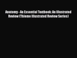 Read Anatomy - An Essential Textbook: An Illustrated Review (Thieme Illustrated Review Series)