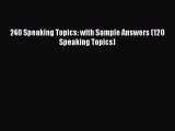 Read 240 Speaking Topics: with Sample Answers (120 Speaking Topics) Ebook