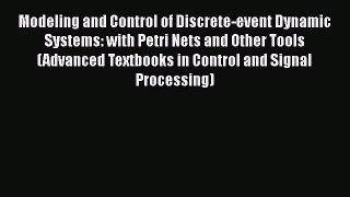 Download Modeling and Control of Discrete-event Dynamic Systems: with Petri Nets and Other