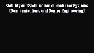 Download Stability and Stabilization of Nonlinear Systems (Communications and Control Engineering)