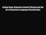 [PDF] Ending Spam: Bayesian Content Filtering and the Art of Statistical Language Classification
