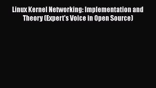 [PDF] Linux Kernel Networking: Implementation and Theory (Expert's Voice in Open Source) [Read]