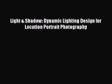 [Download PDF] Light & Shadow: Dynamic Lighting Design for Location Portrait Photography Read