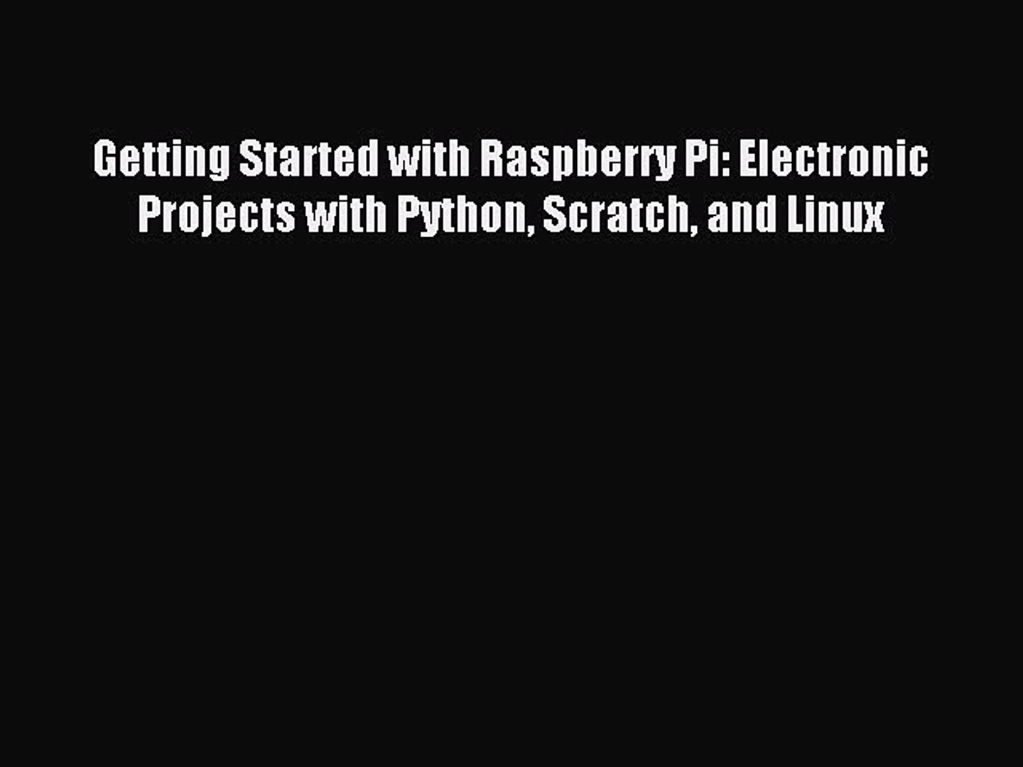 ⁣[Download PDF] Getting Started with Raspberry Pi: Electronic Projects with Python Scratch and