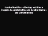Read Concise World Atlas of Geology and Mineral Deposits: Non-metallic Minerals Metallic Minerals
