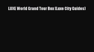 Read LUXE World Grand Tour Box (Luxe City Guides) Ebook Free
